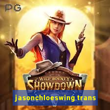 jasonchloeswing trans